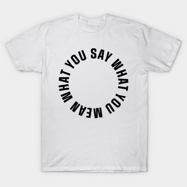 Say what you mean T-Shirt by TheNativeState